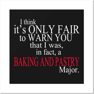 I Think It’s Only Fair To Warn You That I Was, In Fact, A Baking And Pastry Major Posters and Art